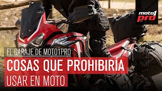 Cosas que PROHIBIRÍA usar en moto