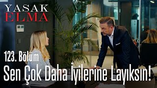 Sen çok daha iyilerine layıksın! - Yasak Elma 123. Bölüm