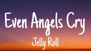 Jelly Roll - Even Angels Cry (Lyrics)
