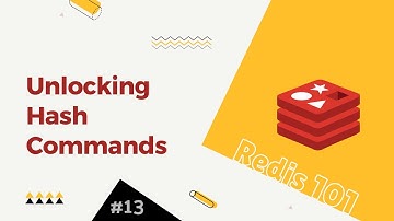 13. Redis 101: Redis Hash Commands Demystified