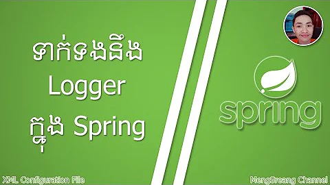 Spring Framework Logger (XML Configuration File) | MengSreang Channel