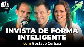 GUSTAVO CERBASI: INVISTA DE FORMA INTELIGENTE - Irmãos Dias Podcast 143