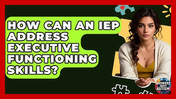 How Can An IEP Address Executive Functioning Skills? - Answers About Autism