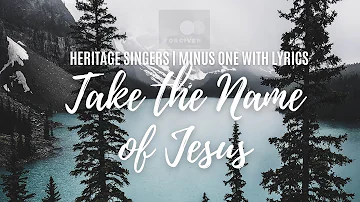 Take the name of Jesus by Heritage Singers Minus one