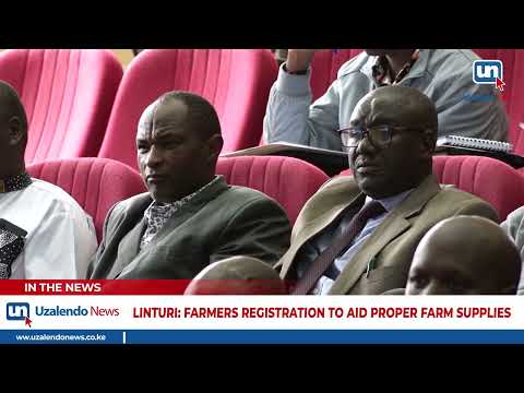 Linturi: Farmers Registration To Aid Proper Farm Supplies