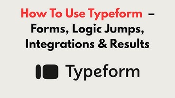 How To Use Typeform  – Forms, Logic Jumps, Integrations & Results
