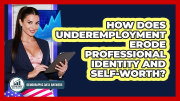 How Does Underemployment Erode Professional Identity And Self-worth? - Demographic Data Answers