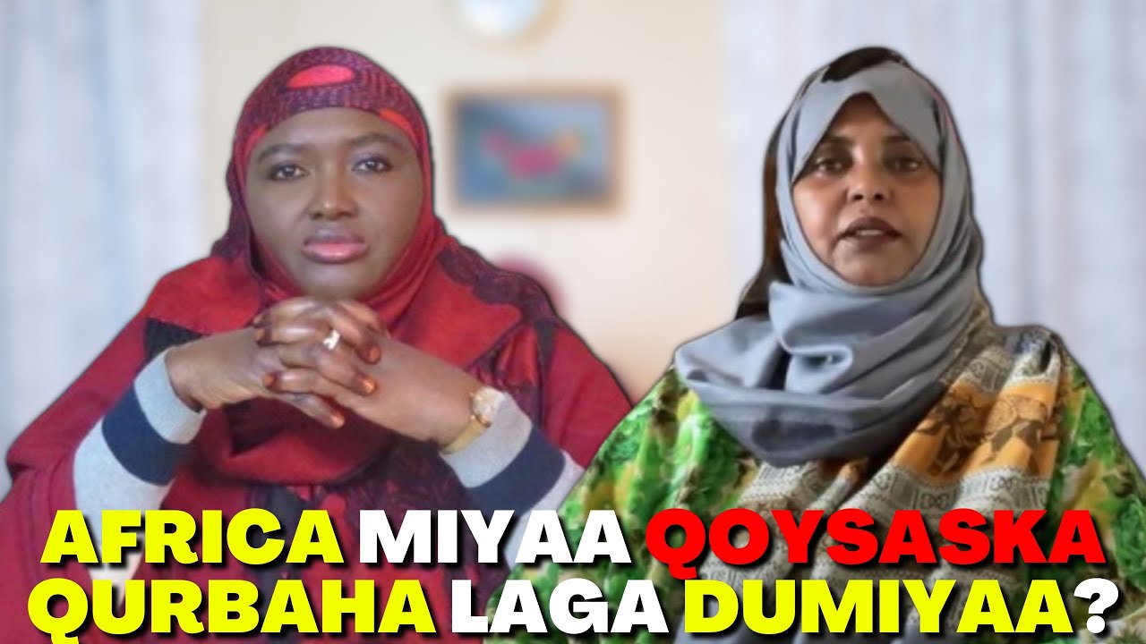 MASKAXDII DUNID SAHRA KIIN, MAXEEY KATIRI QOYSKA QURBAHA IYO LACAGTA LOO DIAAYO AFRICA!