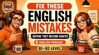 Fix These English Mistakes Before They Become Habits | B1–B2 English Podcast