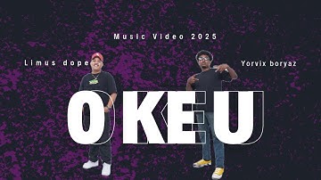 O KE U _ LIMUS DOPE X YORVIX BORYAZ (OFFICIAL MUSIC VIDEO 2025)