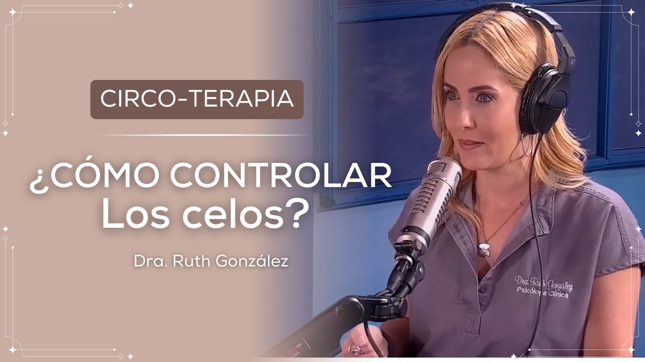 ¿Cómo controlar los celos? | El Circo de la Mega | Dra. Ruth González