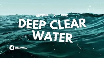 Gryffin, Griz - Deep Clear Water
