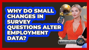 Why Do Small Changes In Survey Questions Alter Employment Data? - Macroecon Experts