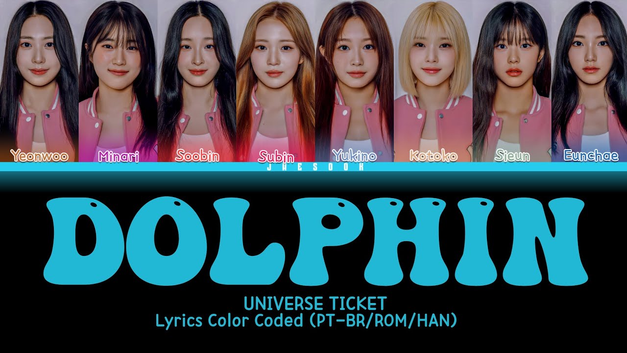 《UNIVERSE TICKET》DOLPHIN (by OH MY GIRL) | Lyrics Color Coded (PT-BR ...