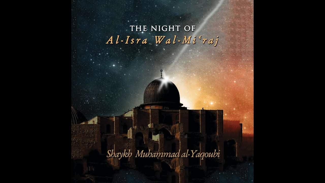 The night of Al-Isra Wal-Mi'raj - Shaykh Muhammad al-Yaqoubi