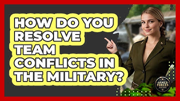 How Do You Resolve Team Conflicts In The Military?