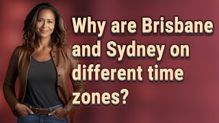 Why are Brisbane and Sydney on different time zones?