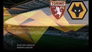 PLAY OFF EUROPA LEAGUE \\ Torino-Wolverhampton 2-3 [MARATONA ON FIRE]