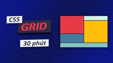 CSS Grid trong 30 phút (2022)