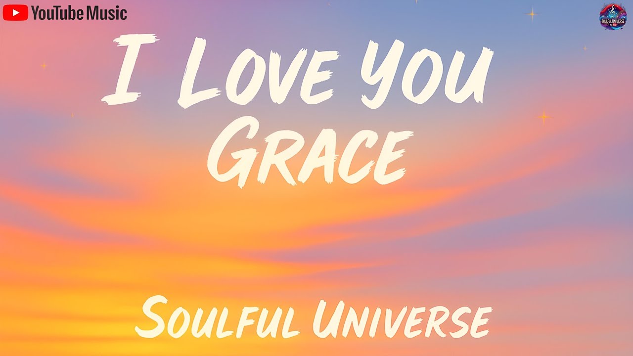 I Love You Grace – One song, one name, one forever love [Soulful Universe Music]