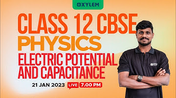 CLASS 12 CBSE - Physics - Electric Potential And Capacitance | XYLEM CBSE 11 & 12