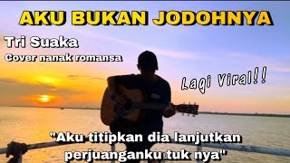 Lirik lagu AKU BUKAN JODOHNYA - TRI SUAKA (Cover Akustik by Nanak Romansa)