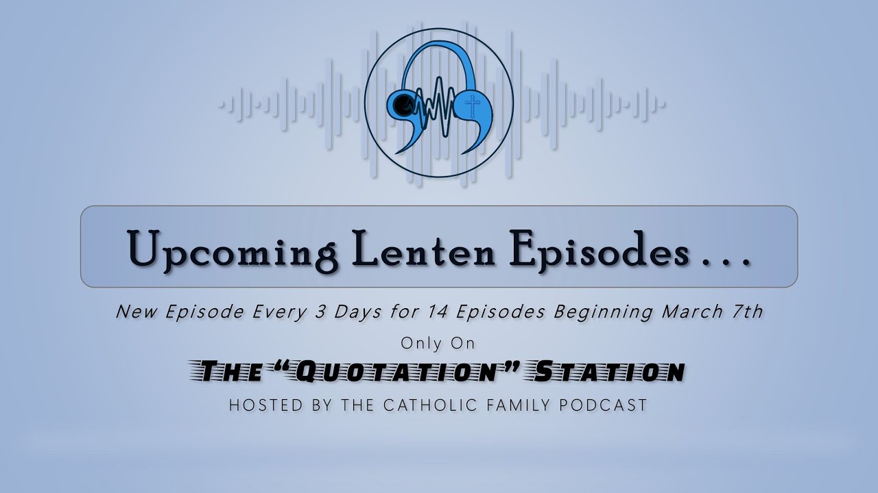 Upcoming Lenten Episodes and Quotation Station Updates