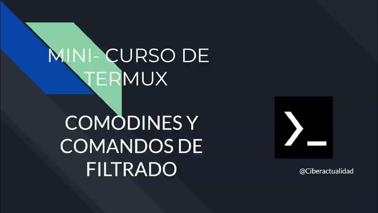 07- MINI - CURSO DE TERMUX - COMODINES Y COMANDOS DE FILTRADO - YouTube
