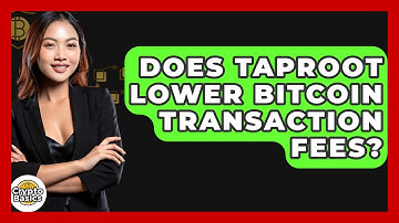 Does Taproot Lower Bitcoin Transaction Fees? - CryptoBasics360.com