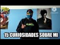 15 curiosidades que no sabías sobre mi 😱😱😱