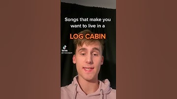 songs that make you want to live in a log cabin