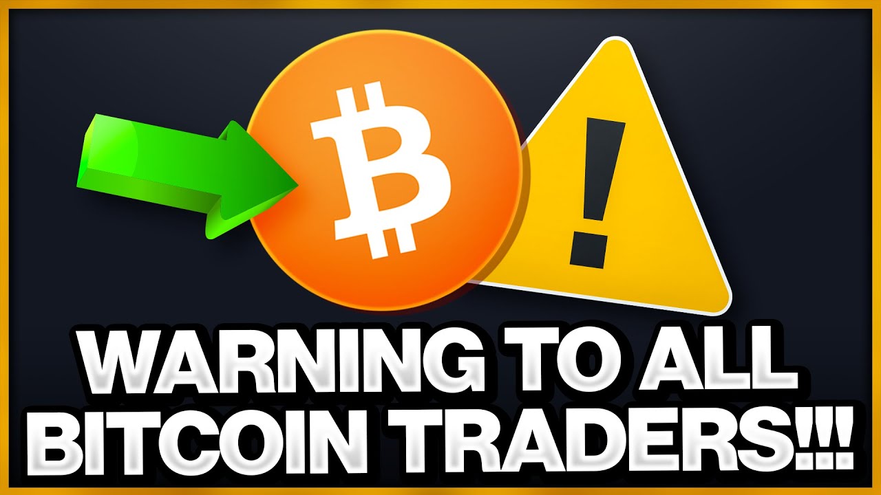 WARNING TO ALL BITCOIN TRADERS!!!!!!!!!!!!!!!!!!!!!!!!!!! - YouTube