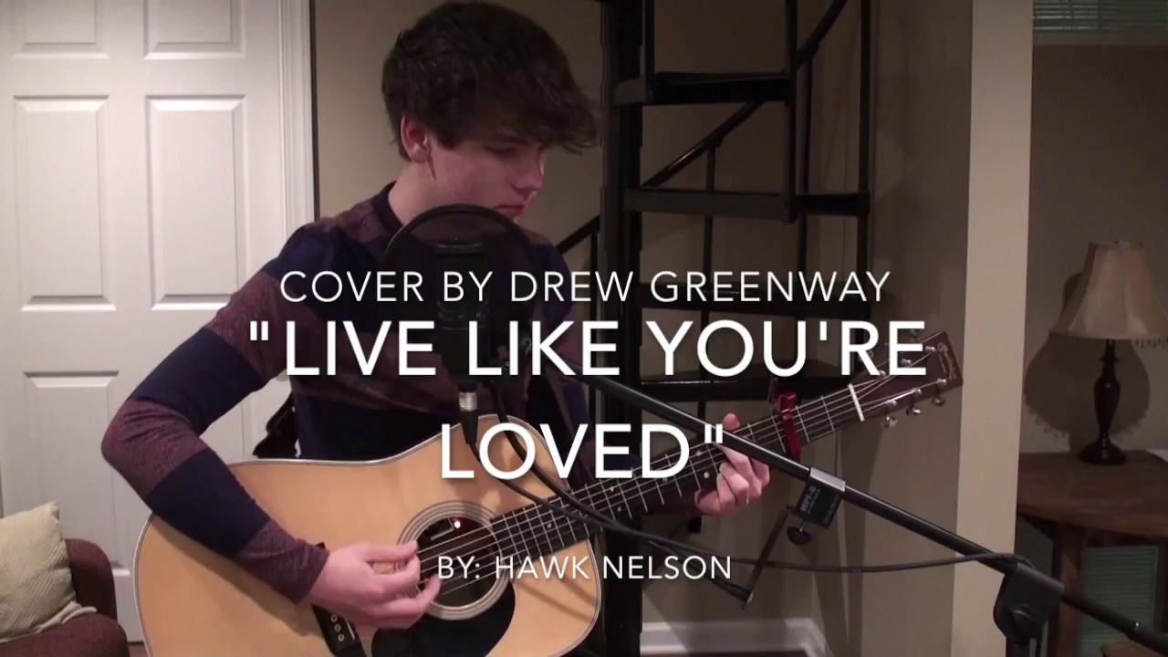 Live Like Youre Loved Hawk Nelson Live Acoustic Cover By Drew Greenway