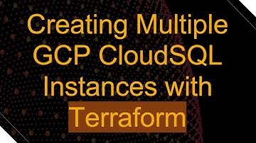 Creating Multiple GCP CloudSQL Instances with Terraform