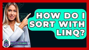 How Do I Sort With LINQ? - Next LVL Programming