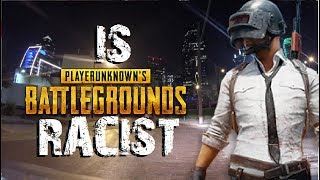 Is PUBG Racist - The Nerf Report