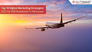Top 10 Digital Marketing Strategies – 2025 for B2B Businesses in Aerospace