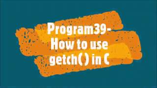Program39-How to use getch in C