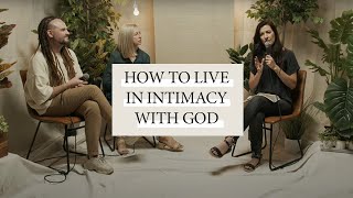 How to Live in Intimacy with God | Leslie Crandall, Libby & Richard Gordon | Bethel Church