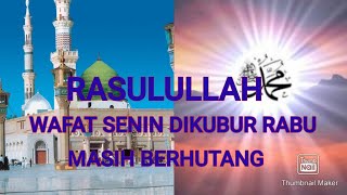 Rasulullah Wafat Hari Senin,  Dikebumikan Hari Rabu, dan Mempunyai Hutang. Kebalikan Yang Dianjurkan