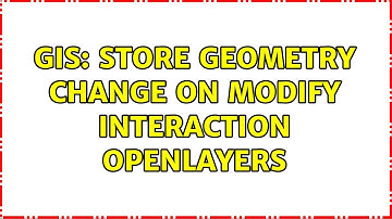 GIS: Store geometry change on modify interaction OpenLayers