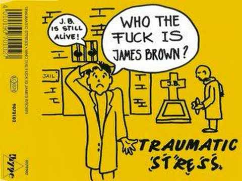 Traumatic Stress - Who the Fuck is James Brown