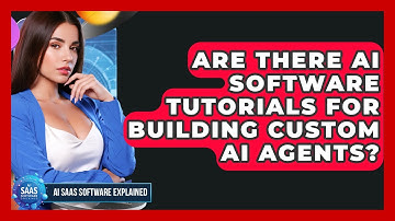 Are There AI Software Tutorials for Building Custom AI Agents? | AI SaaS Software Explained News