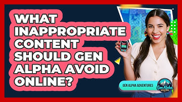 What Inappropriate Content Should Gen Alpha Avoid Online? - Gen Alpha Adventures