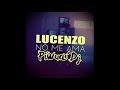 NO ME AMA LUCENZO Extended mp3