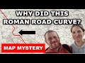 Why did this Roman Road Bend so much? Map Mysteries
