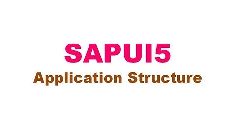 SAPUI5 Application Structure - Step by Step Approach