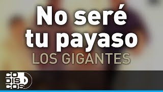 Video thumbnail of "No Seré Tu Payaso, Los Gigantes Del Vallenato - Audio"