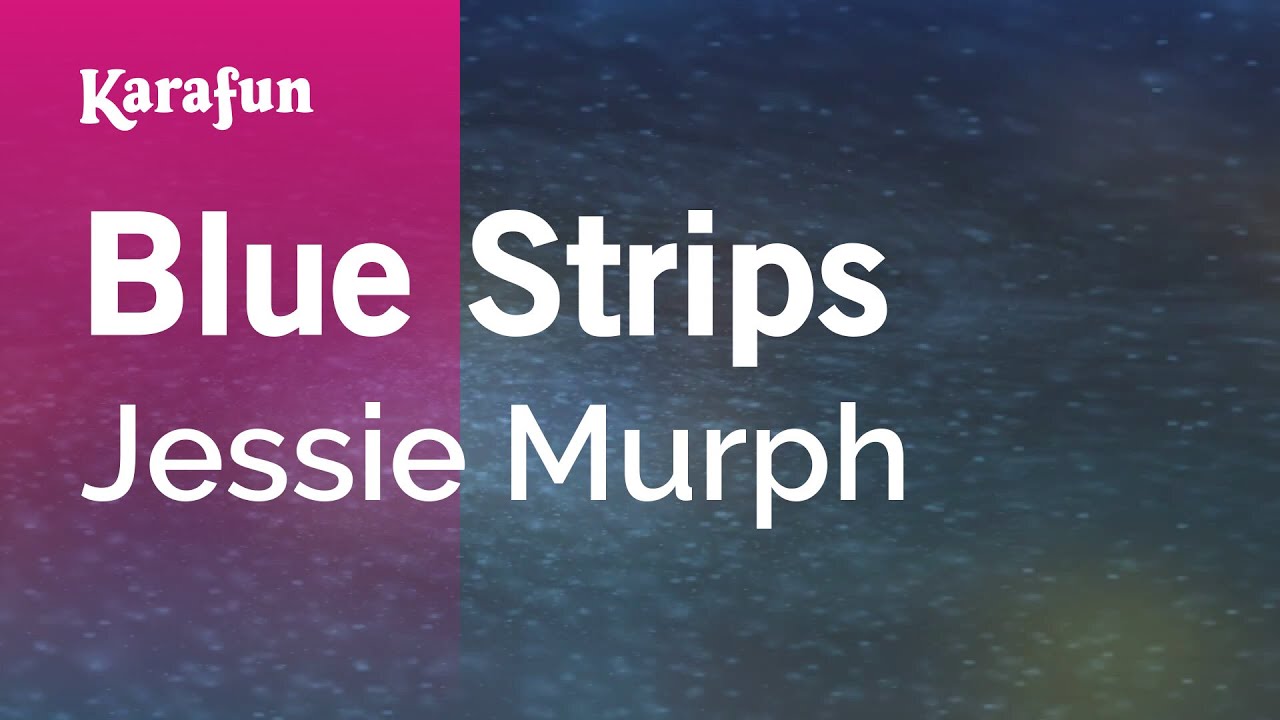 Blue Strips - Jessie Murph | Karaoke Version | KaraFun Blue Strips - Jessie Murph | Karaoke Version | KaraFun