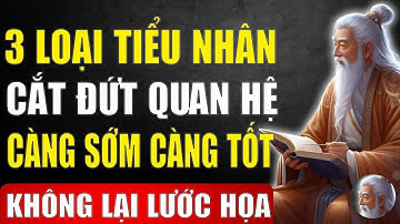 Cổ Nhân Dạy   Sống Khôn Sẽ Cắt Đứt Quan Hệ Với 3 Loại Tiểu Nhân Càng Sớm Càng Tốt    Tinh Hoa Xưa